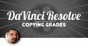 Copying a grade in DaVinci Resolve 12